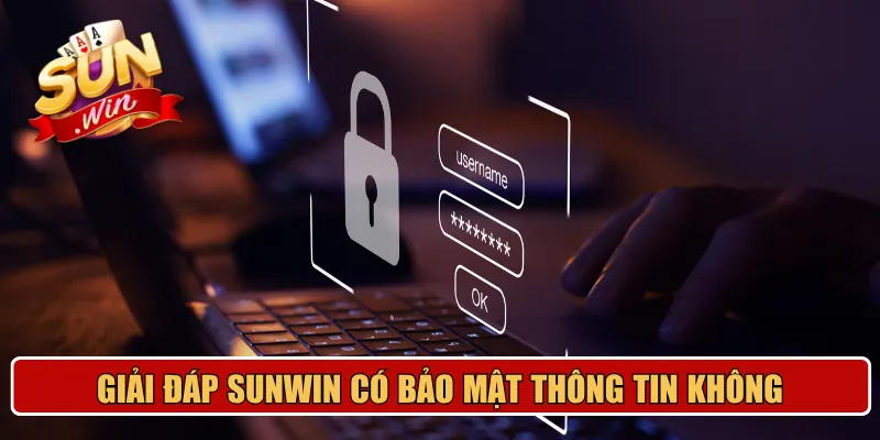 Giải đáp Sunwin có bảo mật thông tin không